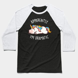 Apparently I'm Dramatic - Cute Funny Unicorn Gift Baseball T-Shirt